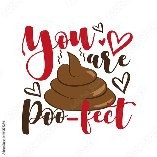 You Are Poo- fect - funny  valentine's day calligraphic quote with poo drawn. Good for T shirt print, or cute baby clothes and gift design.