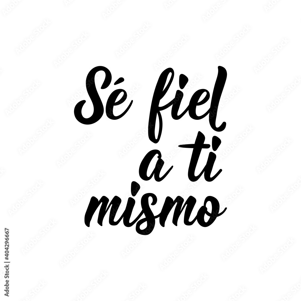 Stay true to yourself - in Spanish. Lettering. Ink illustration. Modern brush calligraphy. Stay true to yourself - in Spanish. Lettering. Ink illustration. Modern brush calligraphy.