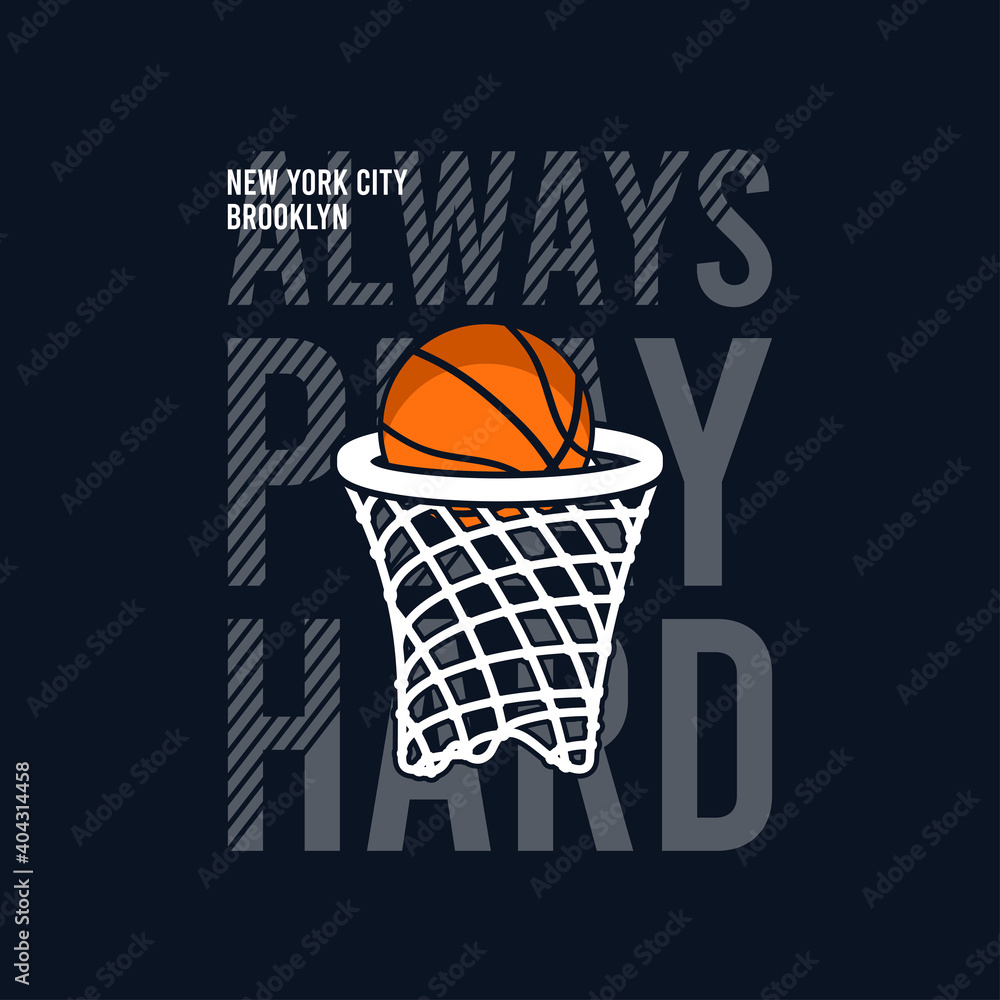 Always Play Hard slogan for basketball t-shirt design with basket net and ball. New York, Brooklyn basketball tee shirt. Typography graphics for sports apparel. Sportswear print. Vector illustration.