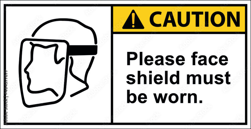 Caution Please face shield must be worn. Caution Please face shield must be worn.