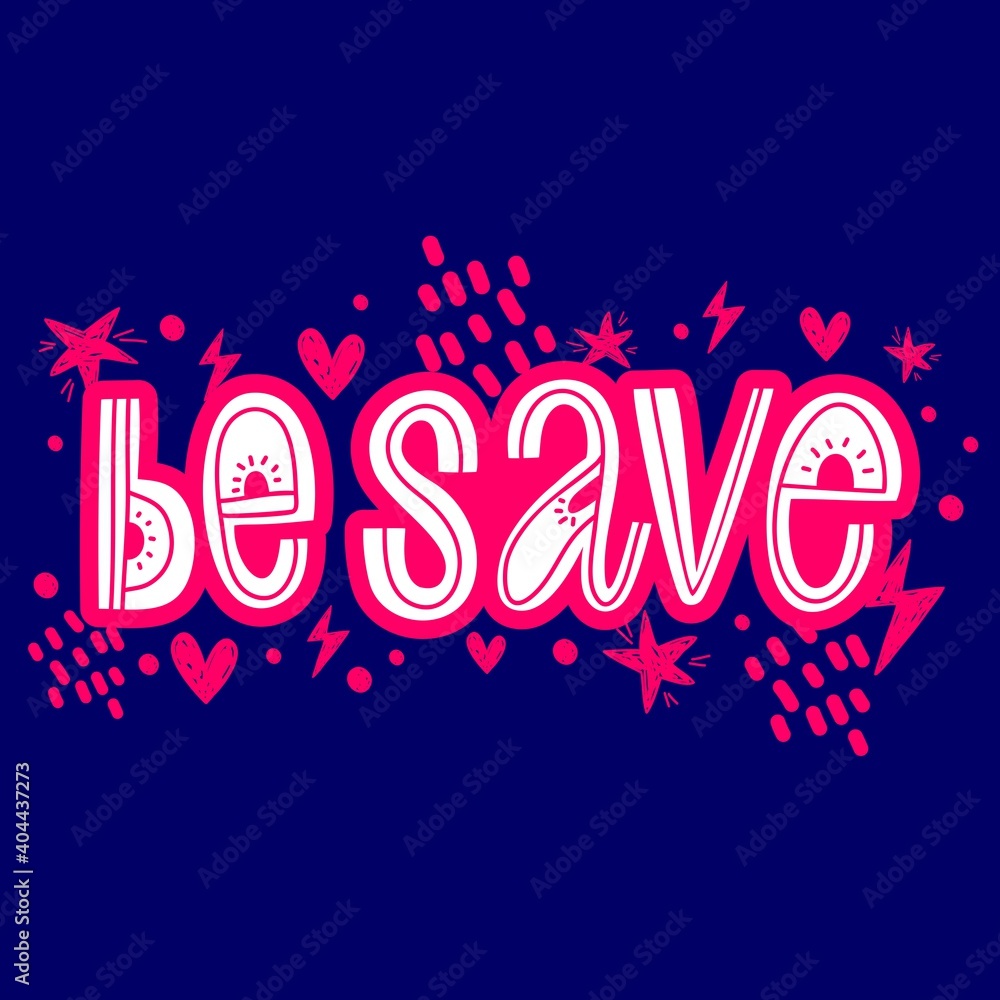 Be safe, lettering for motivation, perfect for a poster or postcard