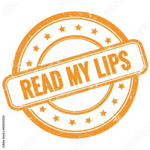 READ MY LIPS text on orange grungy round rubber stamp.