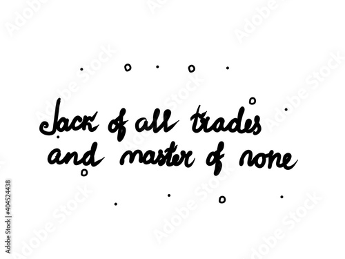 Jack of all trades and master of none phrase handwritten. Lettering calligraphy text. Isolated word black modern