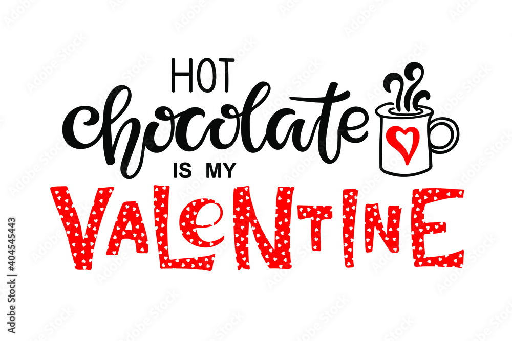 Hot Chocolate is my Valentine text. Single Valentines Day greeting card. Vector phrase isolated on white background to valentines day design. For flyers, invitation, posters, brochure, banners.