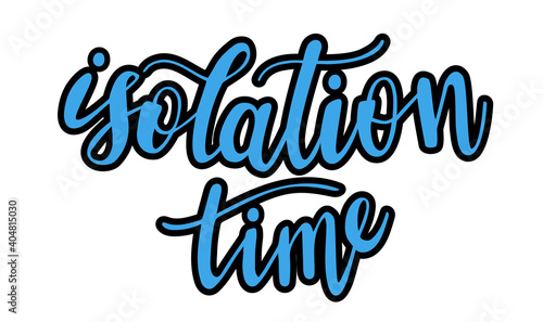 Isolation time hand lettering. Covid and self-isolation quarantine quotes and phrases for cards, banners, posters, mug, scrapbooking, pillow case, phone cases and clothes design. 