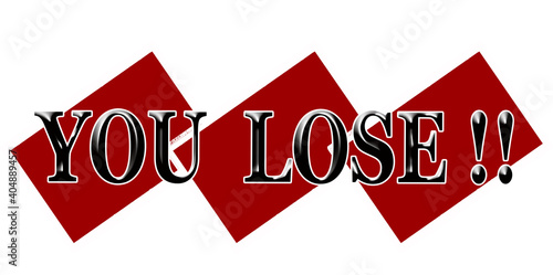 You lose