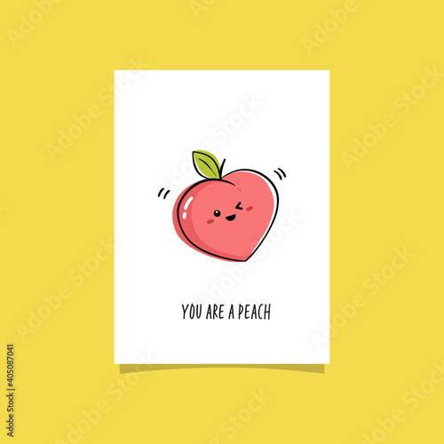 Simple illustration with fruit and funny phrase. You are a peach. Premade crad design with kawaii peach illustration