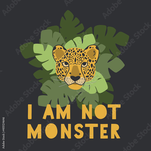 Leopard and monstera. I am not monster. Print and text for T-shirts, postcards, profile pic. Green plants. Jungle style.Vector illustration.
