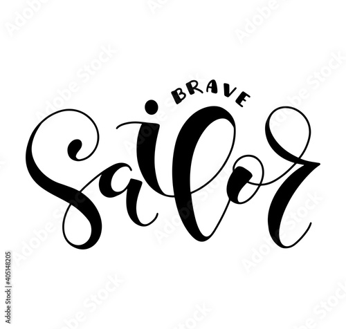 Brave sailor black calligraphy isolated on white background, vector illustration.