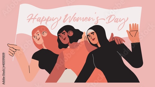 People of different nationalities and cultures standing together holding flag with greeting. Women's union of feminists or sisterhood. Female's empowerment movement concept. International women's day.