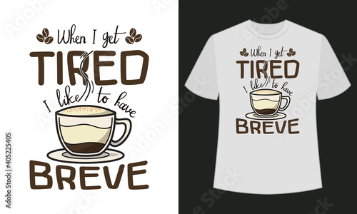 When I get tired, I like to have breve text base t shirt design.