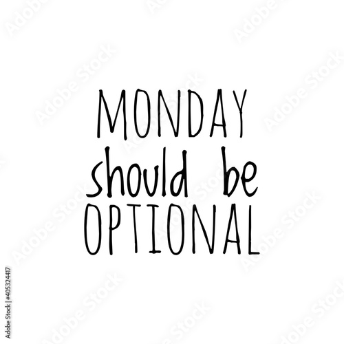 ''Monday should be optional'' Lettering