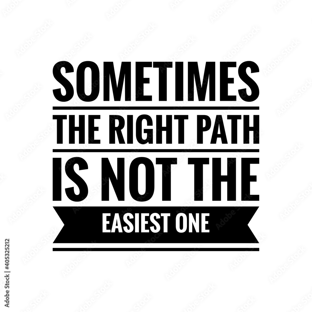 ''Sometimes the right path is not the easiest one'' Lettering