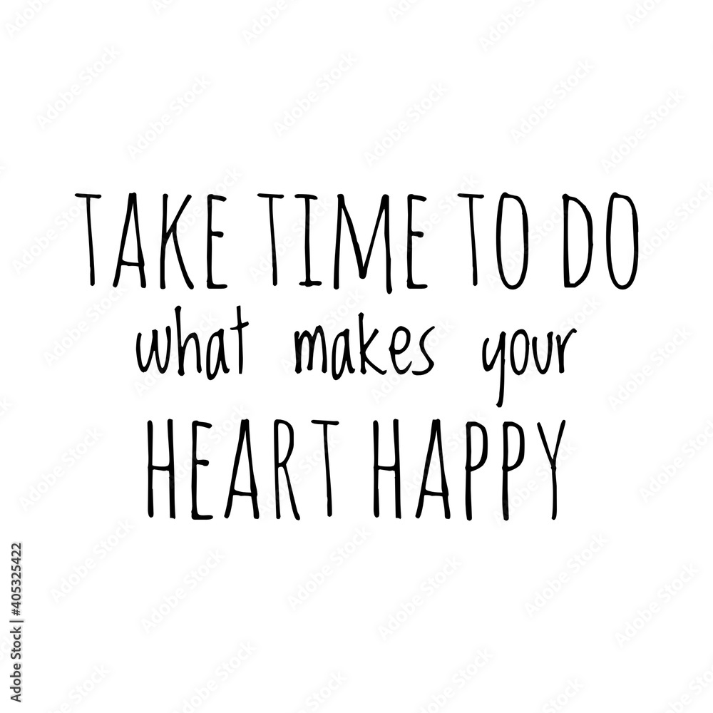 Fototapeta premium ''Take time to do what makes you happy'' Lettering