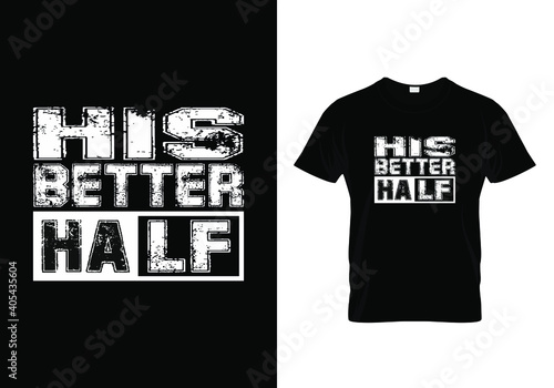 Couple T shirt Design For Valentines Day With a message His Better Half