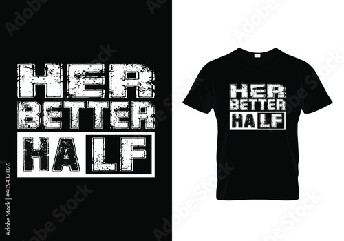 Couple T shirt Design For Valentines Day With A Message Her Better Half