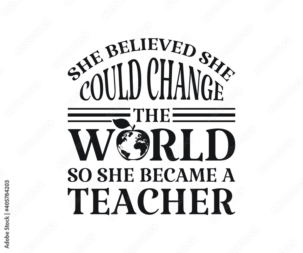 Fototapeta premium She believed she could change the world so she became a teacher Printable Vector Illustration. typography t-shirt graphics, typography art lettering composition design.