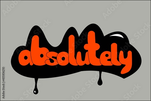 Written the word interjections - "absolutely", can be applied as a sticker, or a sticker for the messenger. In graffiti style. Vector image.