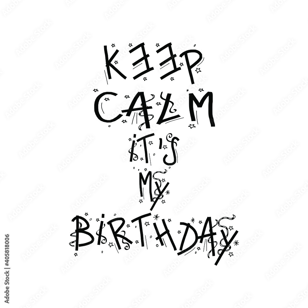 Keep Calm its my birthday. Design VECTOR illustration eps 10 Keep Calm its my birthday. Design VECTOR illustration eps 10