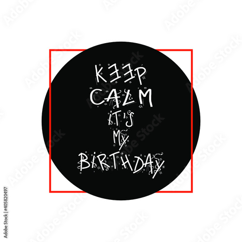 Keep Calm its my birthday. Design VECTOR illustration eps 10