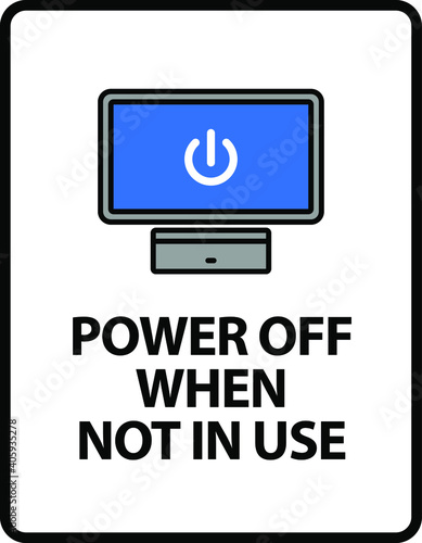 Power Off When Not In Use. An office/business sign formatted to fit within the proportions of an A4 or Letter page.