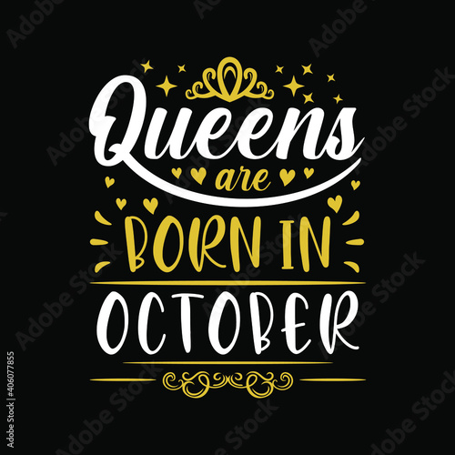 Queens are born in October Vector illustration for birthday. Good for posters  greeting cards  banners  textiles  T-shirts  or gifts  clothes