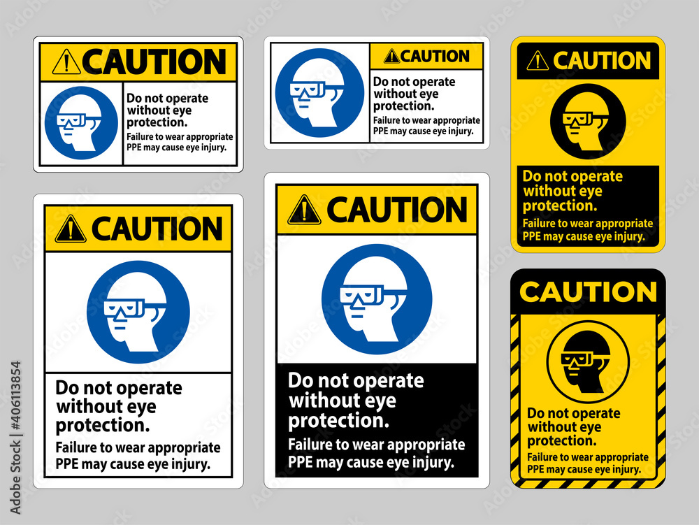 Caution Sign Do Not Operate Without Eye Protection, Failure To Wear Appropriate PPE May Cause Eye Injury Caution Sign Do Not Operate Without Eye Protection, Failure To Wear Appropriate PPE May Cause Eye Injury