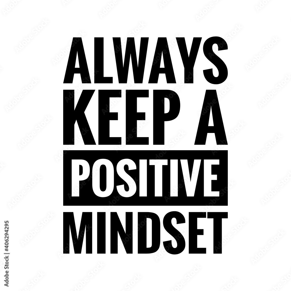 ''Always keep a positive mindset'' Lettering