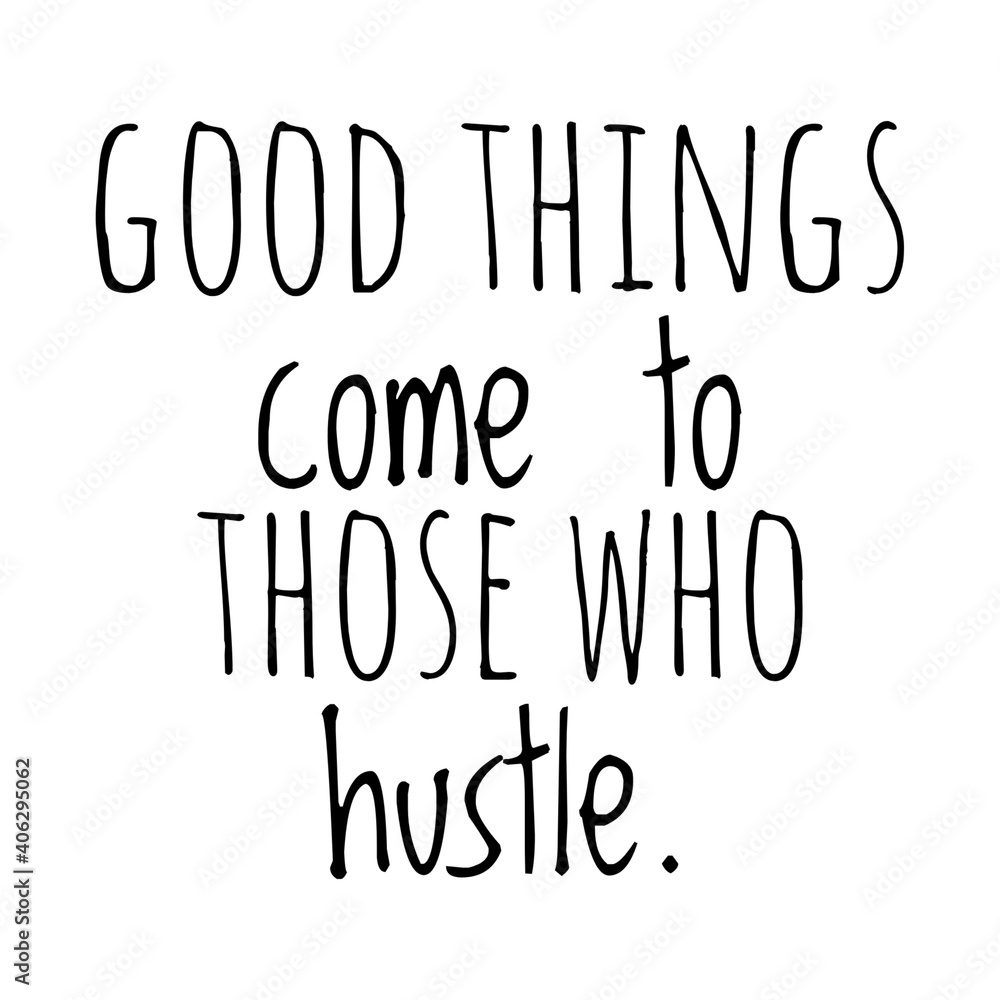''Good things come to those who hustle'' Lettering