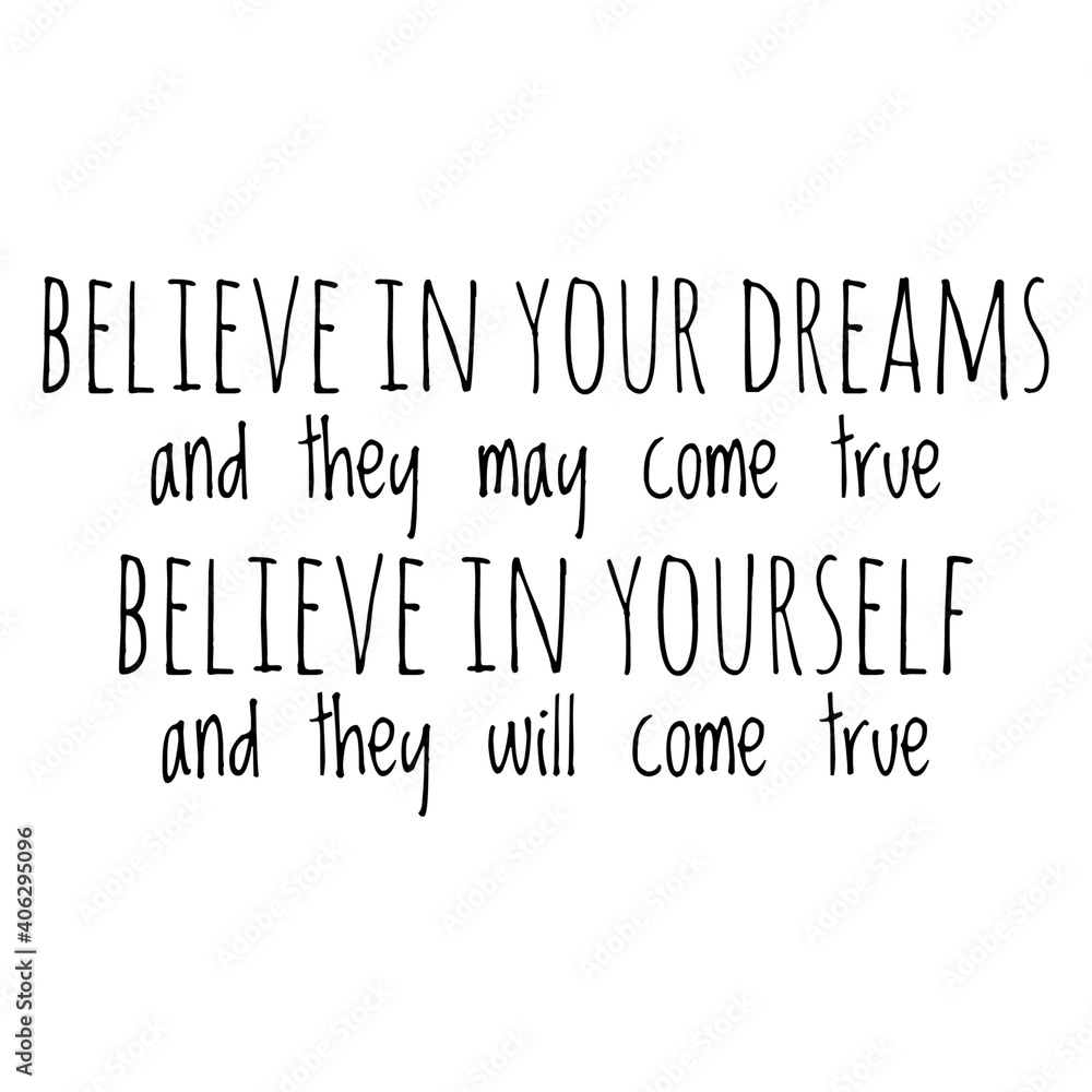 Fototapeta premium ''Believe in your dreams and they may come true, believe in yourself and they will come true'' Lettering