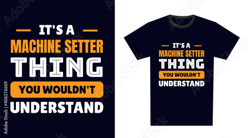 machine setter T Shirt Design. It's a machine setter Thing, You Wouldn't Understand
