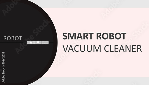 Baner with a robot vacuum cleaner. Smart robot vacuum cleaner. Cleaning of dirt, dust. Vector illustration