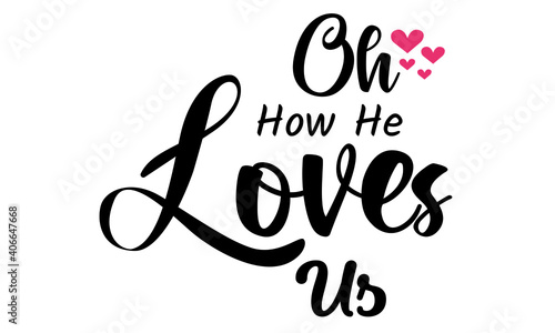 Oh How He Loves Us, Christian Faith, Typography for print or use as poster, card, flyer, Tattoo or T Shirt