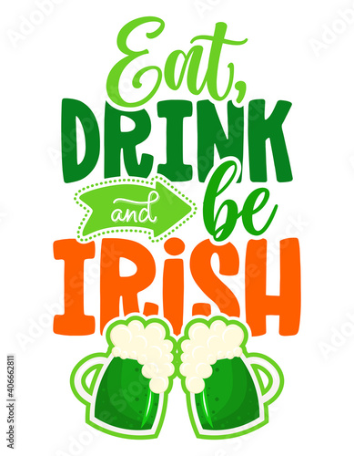Eat  drink and be Irish - funny St Patrick s Day inspirational lettering design for posters  flyers  t-shirts  cards  invitations  stickers  banners  gifts. Leprechaun shenanigans lucky charm quote.