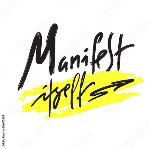 Manifest Itself - inspire motivational quote. Hand drawn lettering. Print for inspirational poster, t-shirt, bag, cups, card, flyer, sticker, badge. Phrase for self development, personal growth