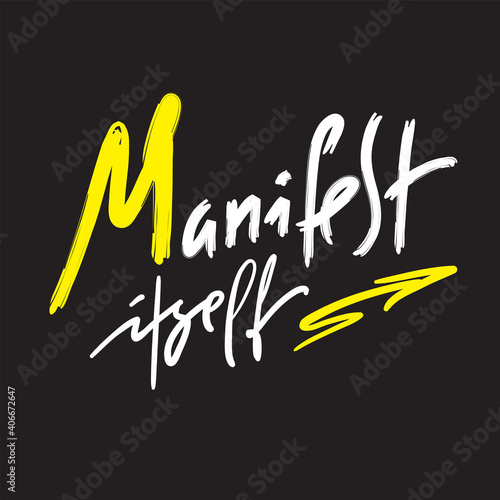 Manifest Itself - inspire motivational quote. Hand drawn lettering. Print for inspirational poster, t-shirt, bag, cups, card, flyer, sticker, badge. Phrase for self development, personal growth