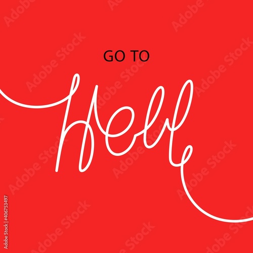 Go to hell. Creative slogan design. Handwritten calligraphy greeting card. Vector linear template