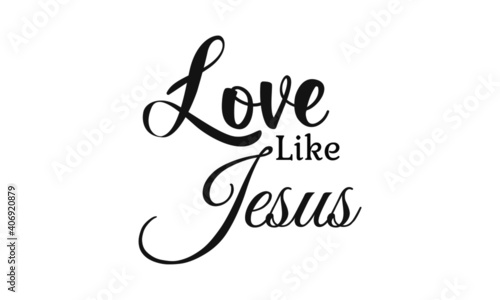 Love like Jesus, Lent Season Quote, Typography for print or use as poster, card, flyer or T Shirt