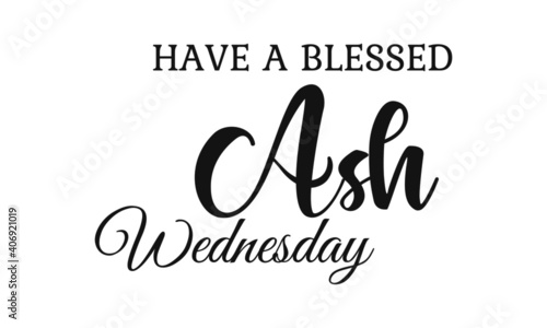 Have a Blessed Ash Wednesday, Lent Season Quote, Typography for print or use as poster, card, flyer or T Shirt
