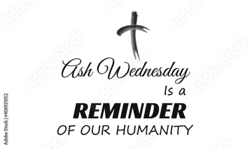 Ash Wednesday is reminder of our humanity, Lent Season Quote, Typography for print or use as poster, card, flyer or T Shirt