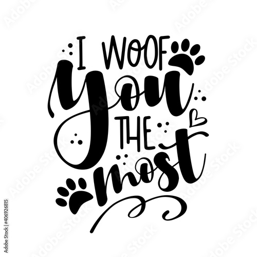 I woof you the most - funny phrase with paw print. Good for T shirt print, poster, card, mug, and other gif photo