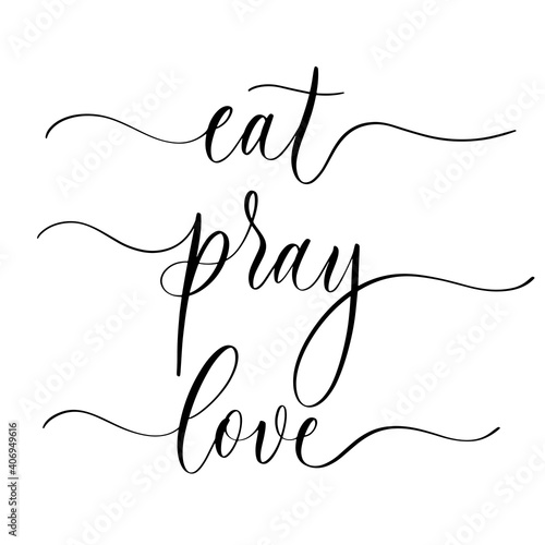 Eat pray love - hand drawn calligraphy inscription.