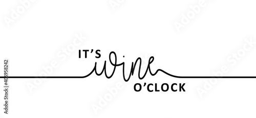 Slogan it's wine time. Wine o'clock. Flat vector design. Motivation, inspiration message moment. Hand drawn word for possitive emotions quotes for banner or wallpaper. Relaxing and chill. Quote wines 
