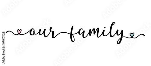 Handwritten OUR FAMILY quote as logo, header, headline. Script Lettering for greeting card, poster, flyer, banner. Modern calligraphy inscription for headline or as design element