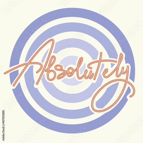 Absolutely vector text, hand drawn lettering. Illustration with text absolutely and circles. Suitable for design, notebook, logotype, postcard, clothing, banners, book cover design, posters, stickers.