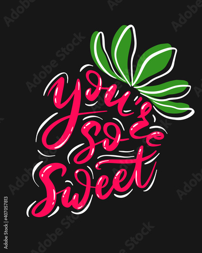 Hand-lettered funny phrase - You're so sweet - in shape of strawberry. print of card design with calligraphy.