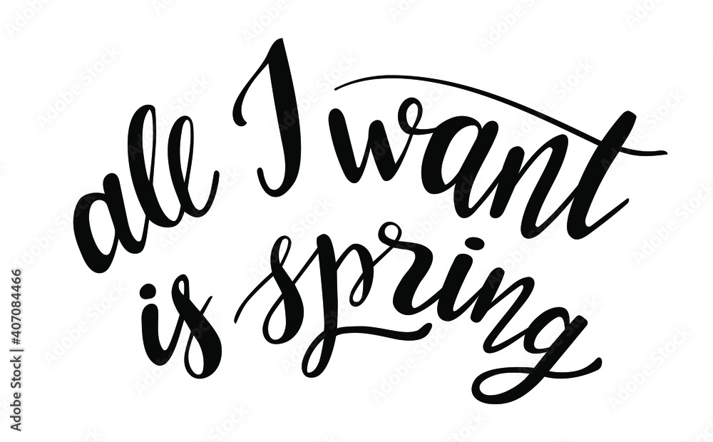 All I want is Spring hand drawn lettering. Vector phrases elements for cards, banners, posters, mug, scrapbooking, pillow case, phone cases and clothes design. 