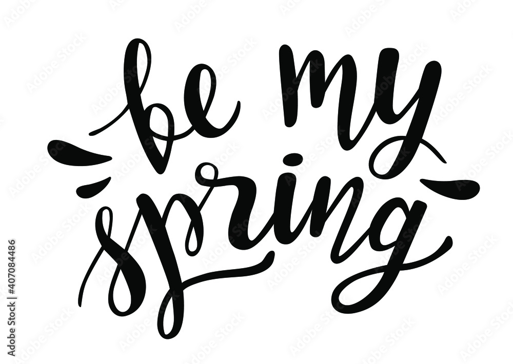 Be my Spring hand drawn lettering. Vector phrases and love quotes for cards, banners, posters, mug, scrapbooking, pillow case, phone cases and clothes design. Be my Spring hand drawn lettering. Vector phrases and love quotes for cards, banners, posters, mug, scrapbooking, pillow case, phone cases and clothes design.