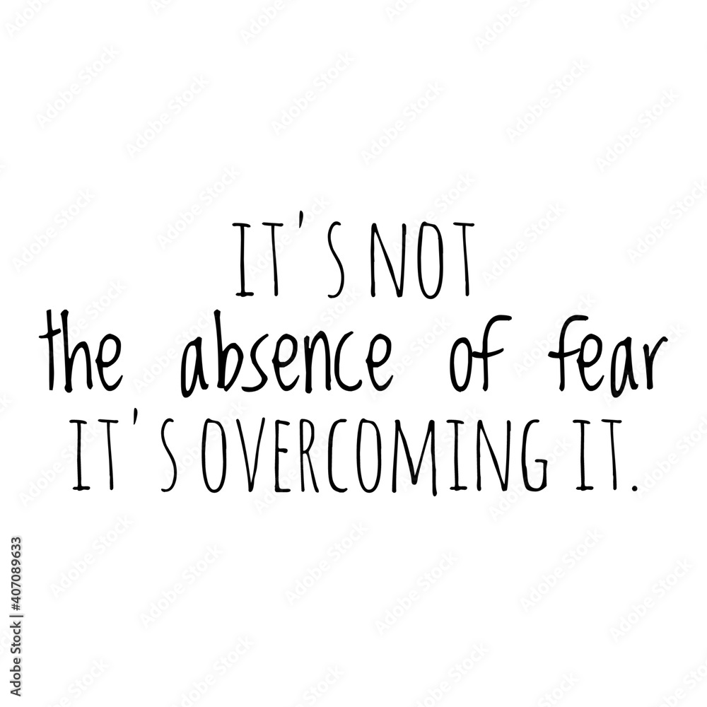 Fototapeta premium ''It's not the absence of fear, it's overcoming it'' Lettering
