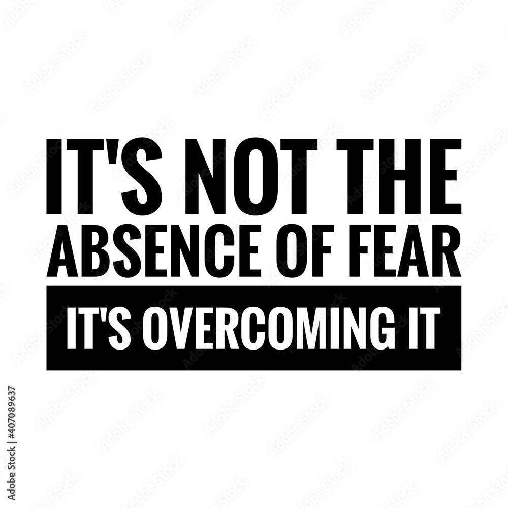 ''It's not the absence of fear, it's overcoming it'' Lettering